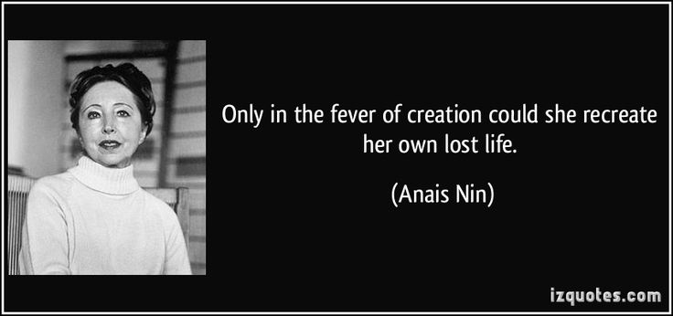 Anais Nin Fever of Creation Quote